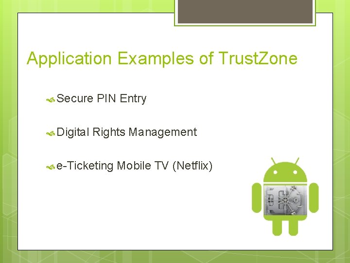 Application Examples of Trust. Zone Secure Digital PIN Entry Rights Management e-Ticketing Mobile TV