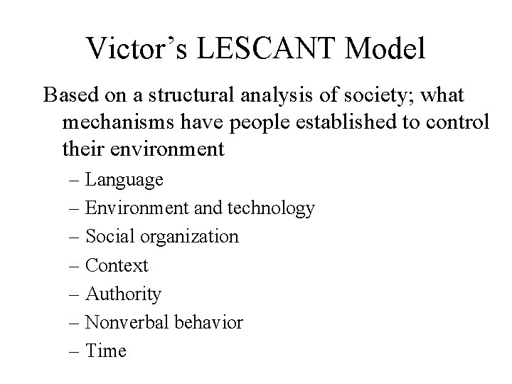 Victor’s LESCANT Model Based on a structural analysis of society; what mechanisms have people