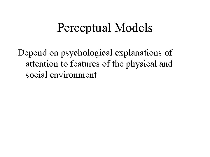 Perceptual Models Depend on psychological explanations of attention to features of the physical and