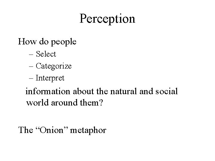 Perception How do people – Select – Categorize – Interpret information about the natural