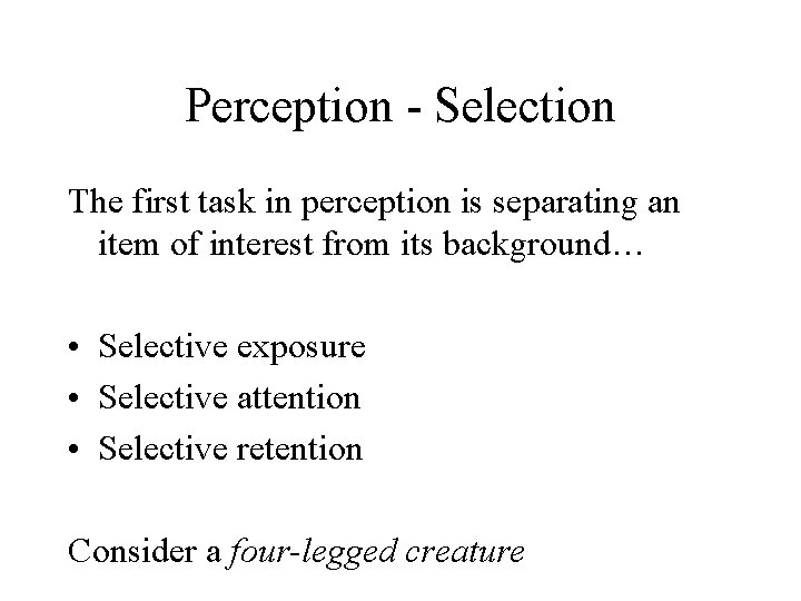 Perception - Selection The first task in perception is separating an item of interest