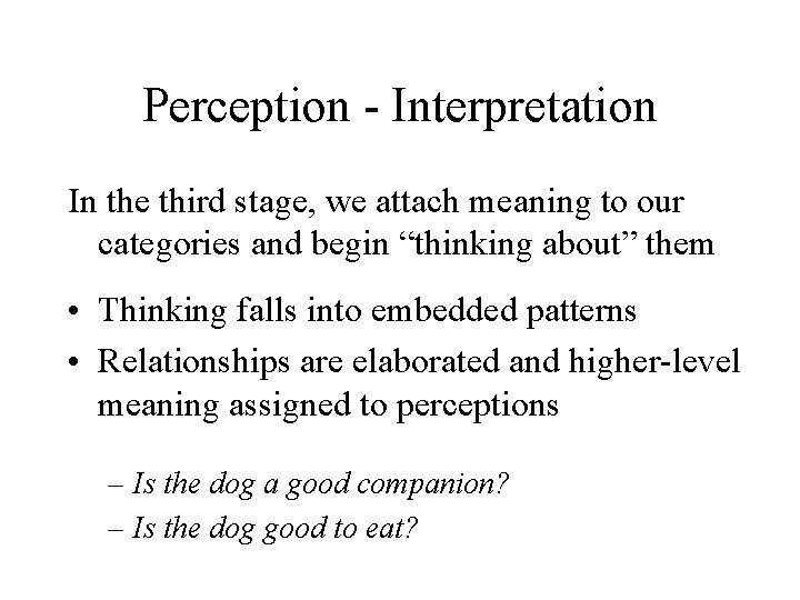 Perception - Interpretation In the third stage, we attach meaning to our categories and