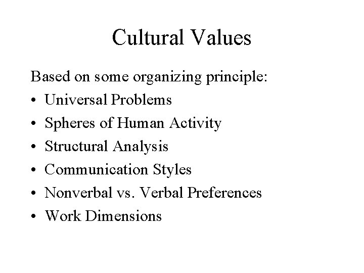 Cultural Values Based on some organizing principle: • Universal Problems • Spheres of Human