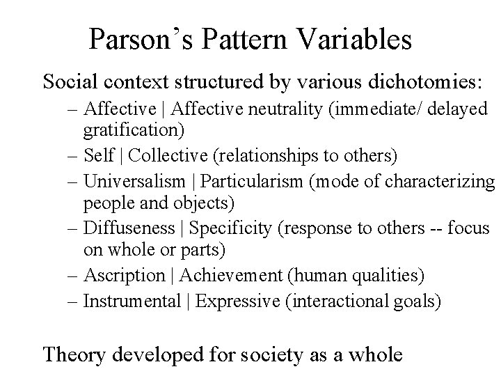 Parson’s Pattern Variables Social context structured by various dichotomies: – Affective | Affective neutrality