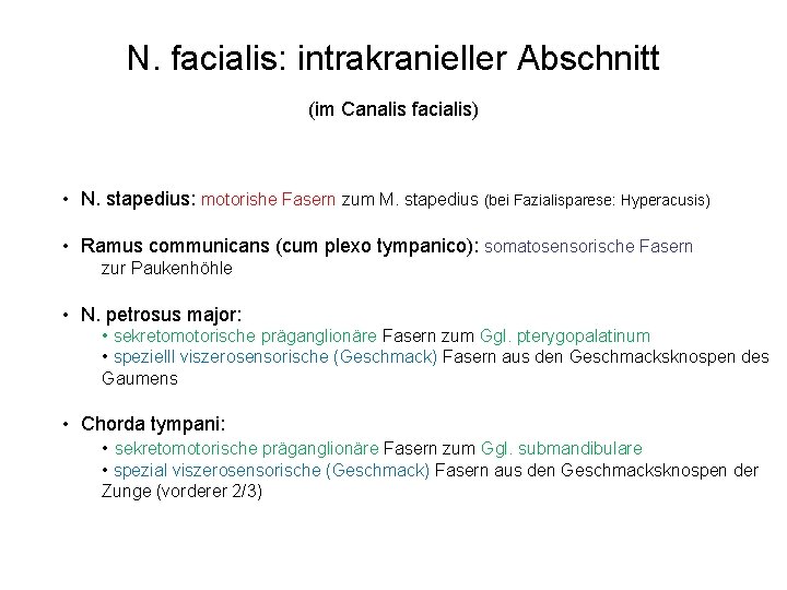 N. facialis: intrakranieller Abschnitt (im Canalis facialis) • N. stapedius: motorishe Fasern zum M.