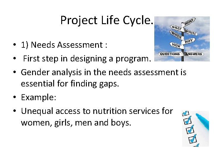 Project Life Cycle. • 1) Needs Assessment : • First step in designing a