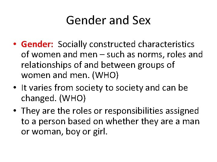 Gender and Sex • Gender: Socially constructed characteristics of women and men – such