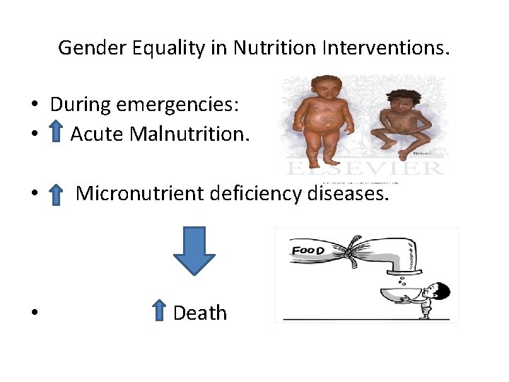 Gender Equality in Nutrition Interventions. • During emergencies: • Acute Malnutrition. • Micronutrient deficiency