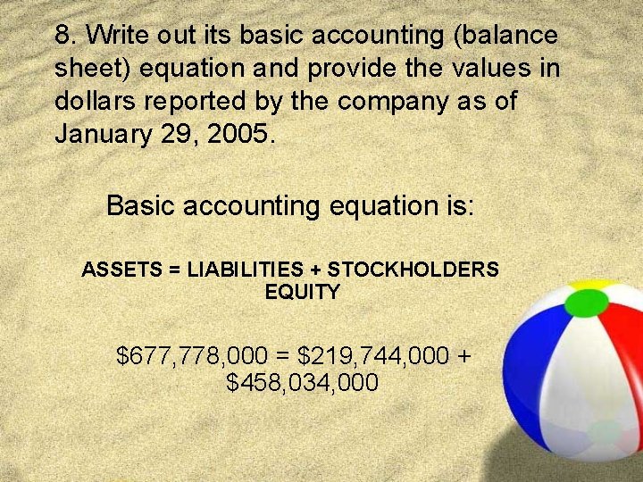 8. Write out its basic accounting (balance sheet) equation and provide the values in