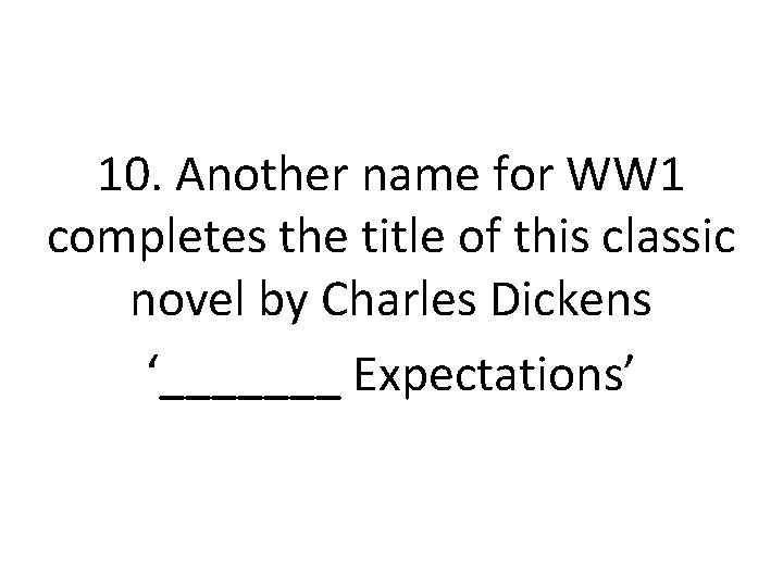 10. Another name for WW 1 completes the title of this classic novel by