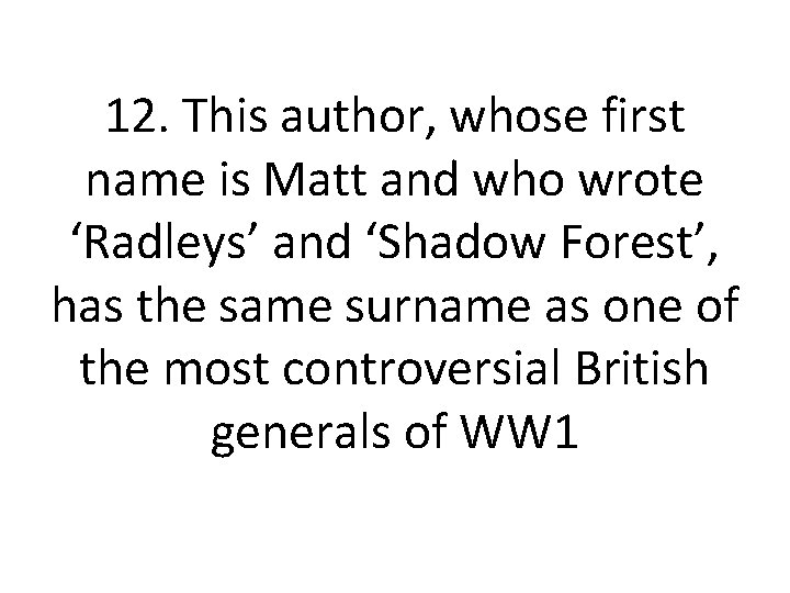 12. This author, whose first name is Matt and who wrote ‘Radleys’ and ‘Shadow