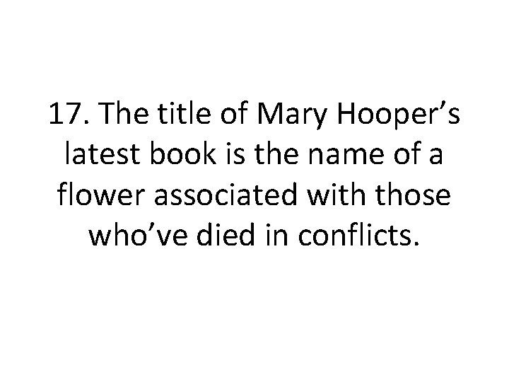 17. The title of Mary Hooper’s latest book is the name of a flower
