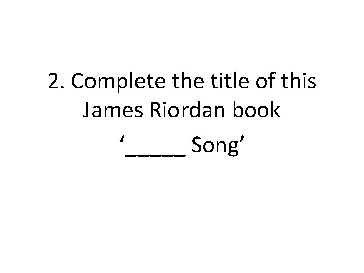 2. Complete the title of this James Riordan book ‘_____ Song’ 