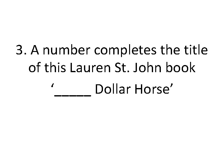 3. A number completes the title of this Lauren St. John book ‘_____ Dollar