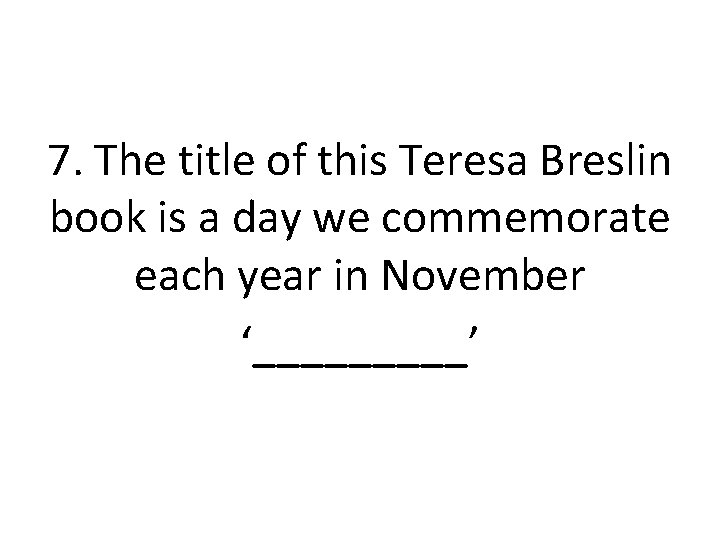 7. The title of this Teresa Breslin book is a day we commemorate each