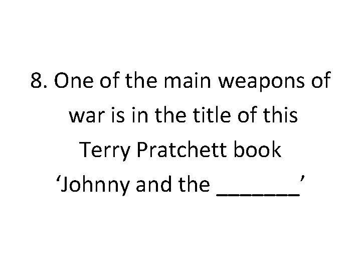 8. One of the main weapons of war is in the title of this