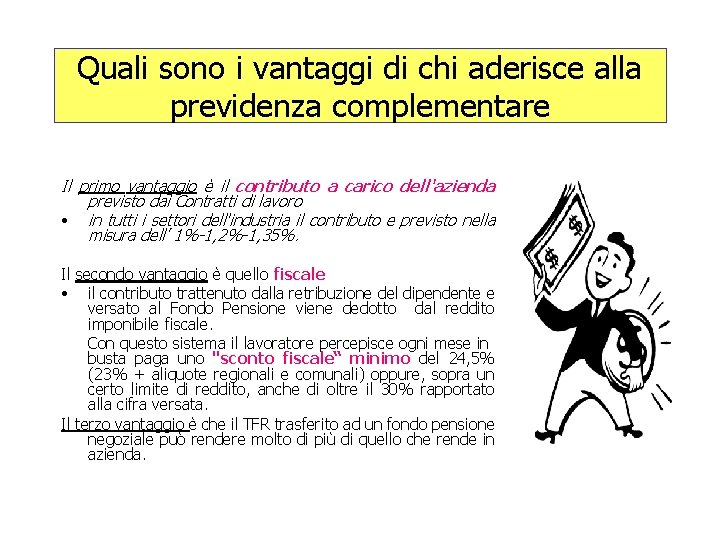 Quali sono i vantaggi di chi aderisce alla previdenza complementare Il primo vantaggio è