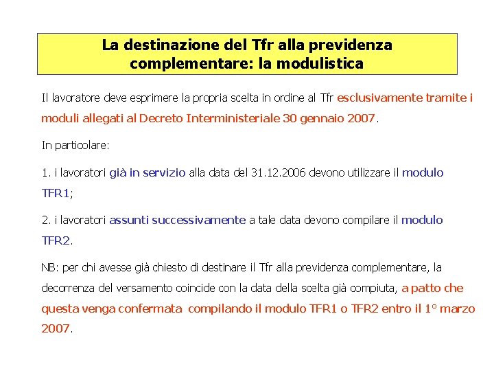 La destinazione del Tfr alla previdenza complementare: la modulistica Il lavoratore deve esprimere la