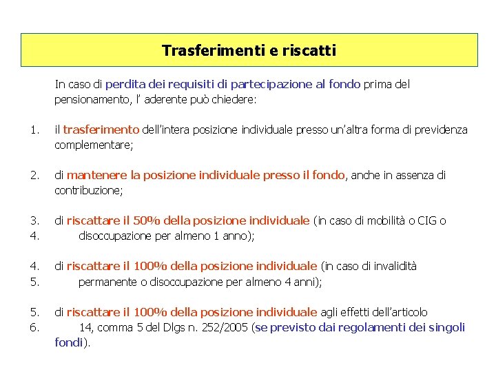 Trasferimenti e riscatti In caso di perdita dei requisiti di partecipazione al fondo prima