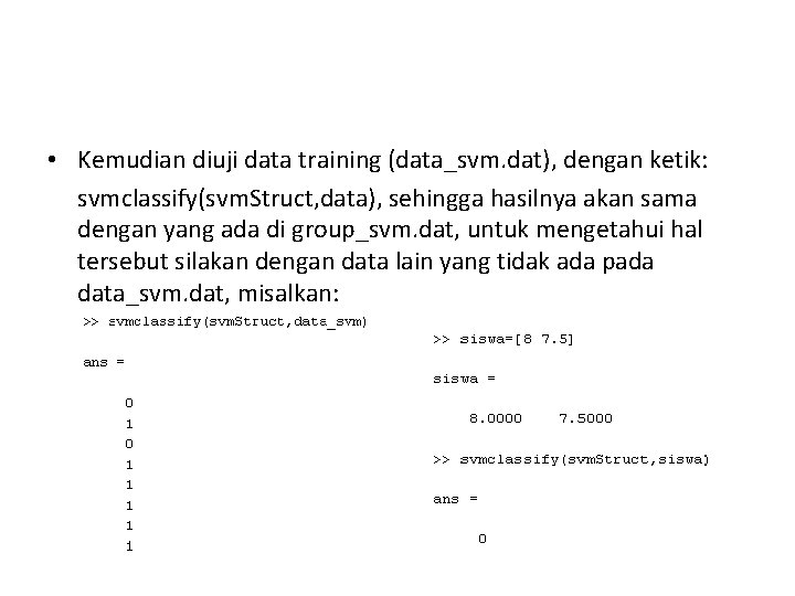  • Kemudian diuji data training (data_svm. dat), dengan ketik: svmclassify(svm. Struct, data), sehingga