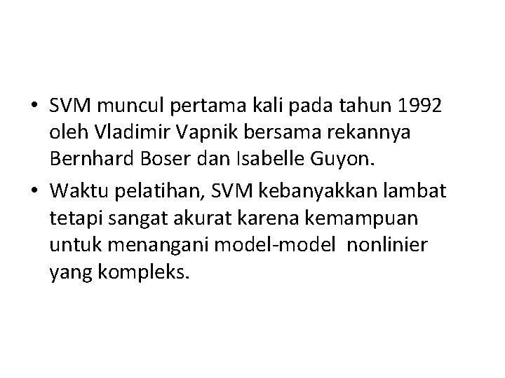  • SVM muncul pertama kali pada tahun 1992 oleh Vladimir Vapnik bersama rekannya