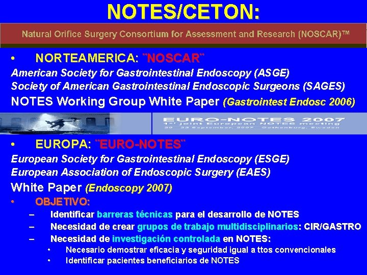 NOTES/CETON: Regulación • NORTEAMERICA: ¨NOSCAR¨ American Society for Gastrointestinal Endoscopy (ASGE) Society of American