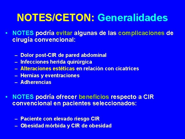 NOTES/CETON: Generalidades • NOTES podría evitar algunas de las complicaciones de cirugía convencional: –
