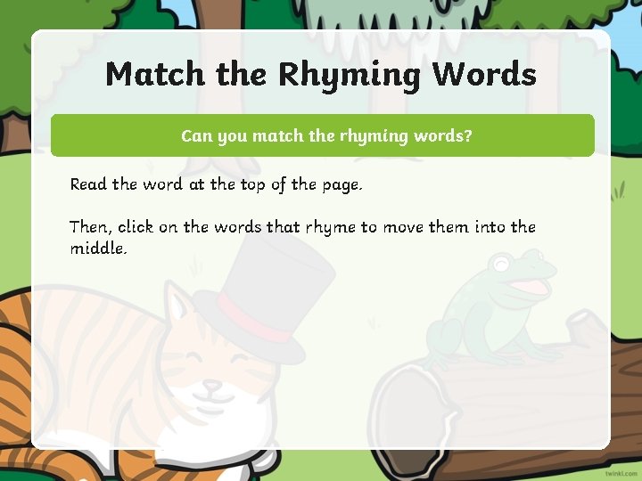 Match the Rhyming Words Can you match the rhyming words? Read the word at