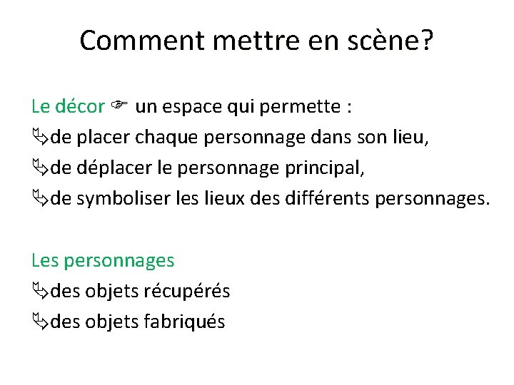 Comment mettre en scène? Le décor un espace qui permette : de placer chaque