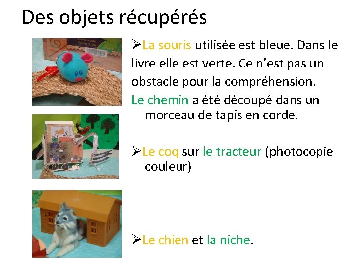Des objets récupérés La souris utilisée est bleue. Dans le livre elle est verte.