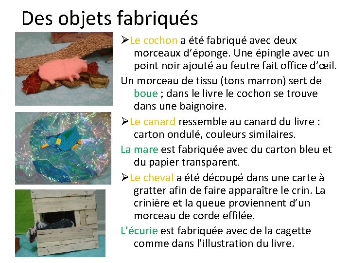 Des objets fabriqués Le cochon a été fabriqué avec deux morceaux d’éponge. Une épingle