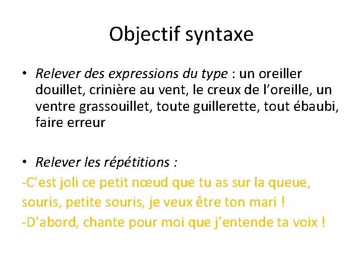 Objectif syntaxe • Relever des expressions du type : un oreiller douillet, crinière au