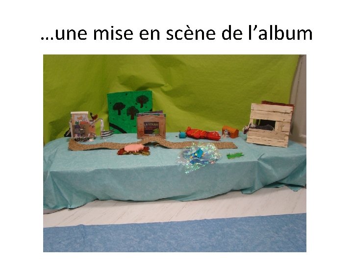 …une mise en scène de l’album 