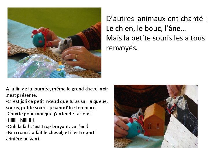 D’autres animaux ont chanté : Le chien, le bouc, l’âne… Mais la petite souris