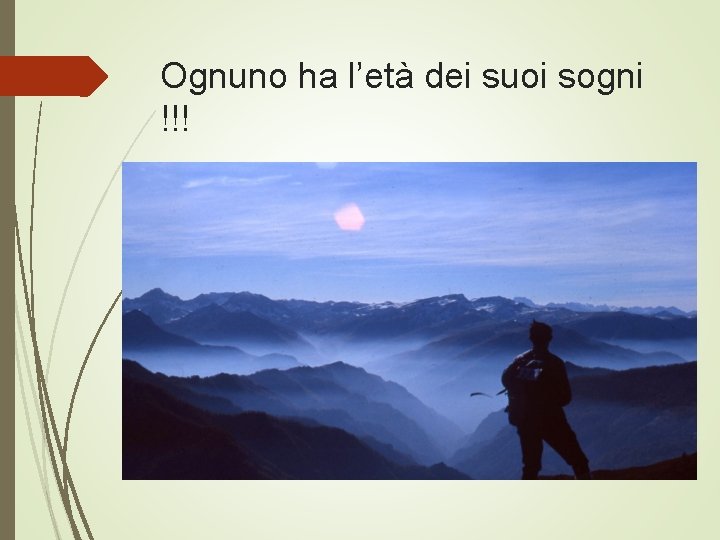 Ognuno ha l’età dei suoi sogni !!! 