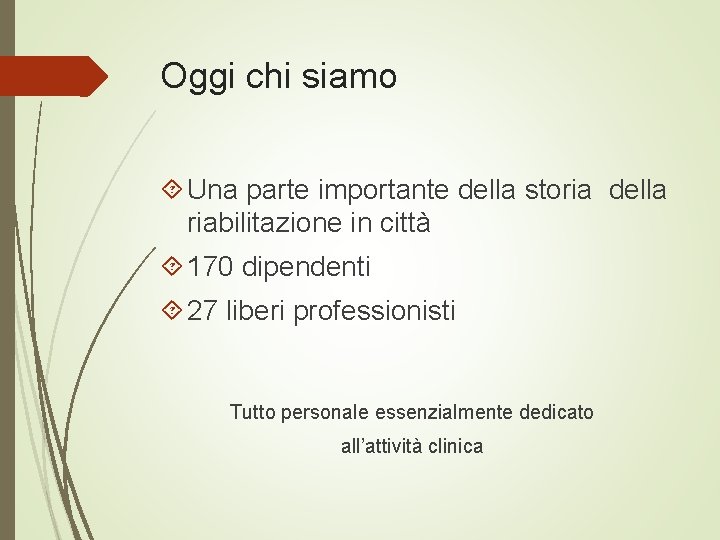 Oggi chi siamo Una parte importante della storia della riabilitazione in città 170 dipendenti