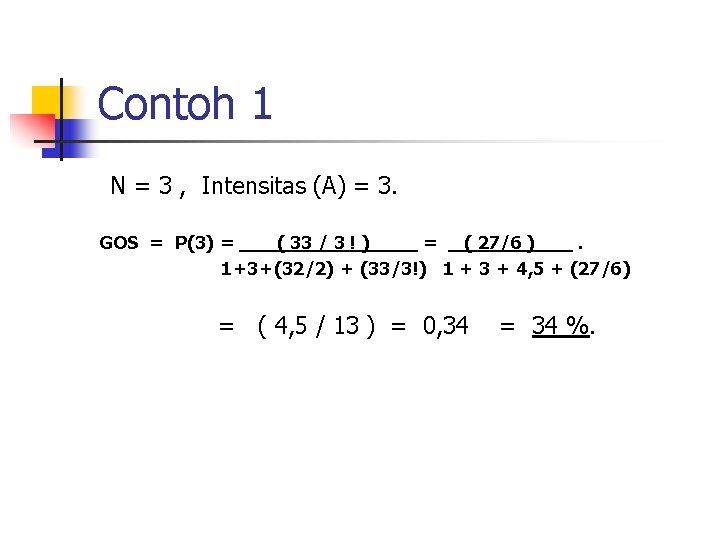 Contoh 1 N = 3 , Intensitas (A) = 3. GOS = P(3) = Contoh 1 N = 3 , Intensitas (A) = 3. GOS = P(3) =