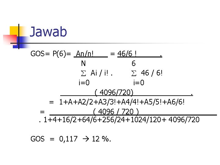 Jawab GOS= P(6)= An/n! = 46/6 !. N 6 Ai / i!. 46 / Jawab GOS= P(6)= An/n! = 46/6 !. N 6 Ai / i!. 46 /