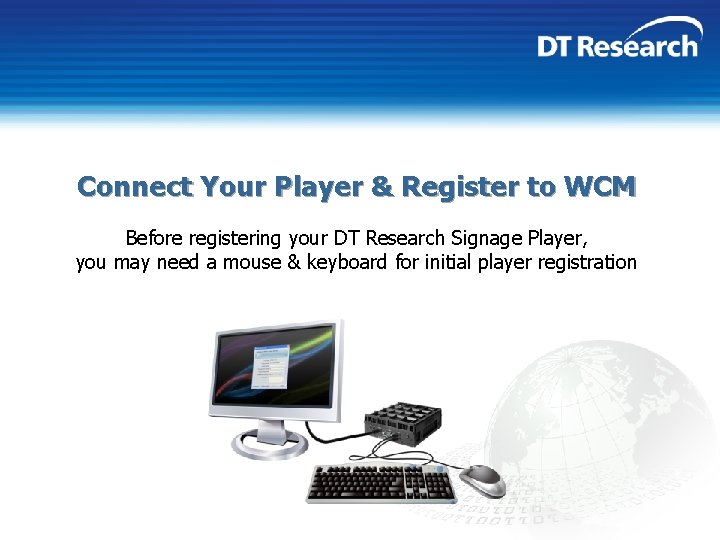 Connect Your Player & Register to WCM Before registering your DT Research Signage Player,