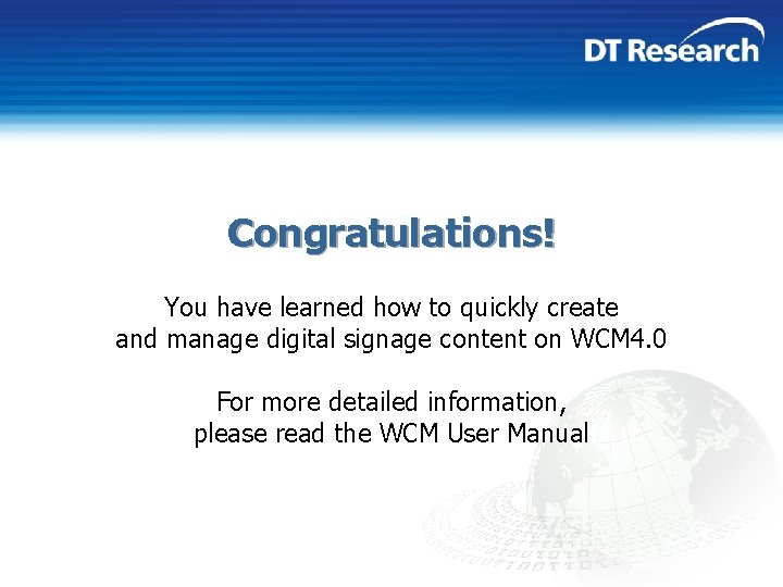 Congratulations! You have learned how to quickly create and manage digital signage content on