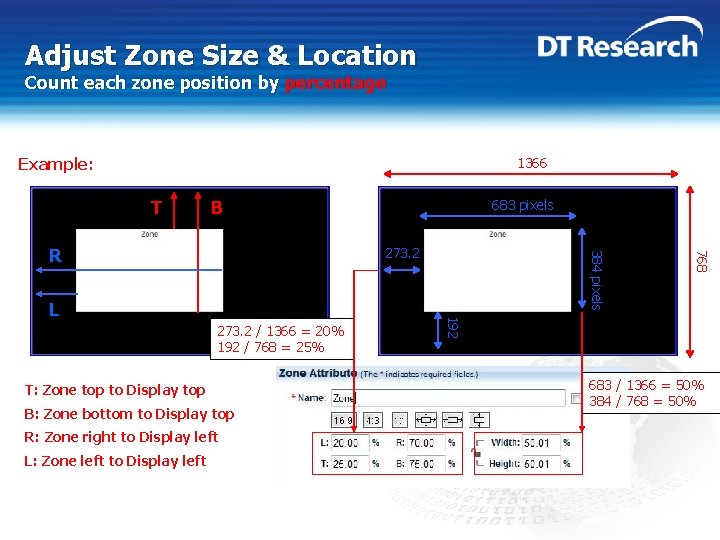 Adjust Zone Size & Location Count each zone position by percentage Example: 1366 T