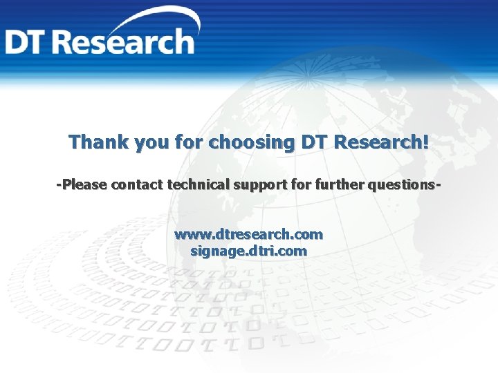 Thank you for choosing DT Research! -Please contact technical support for further questionswww. dtresearch.