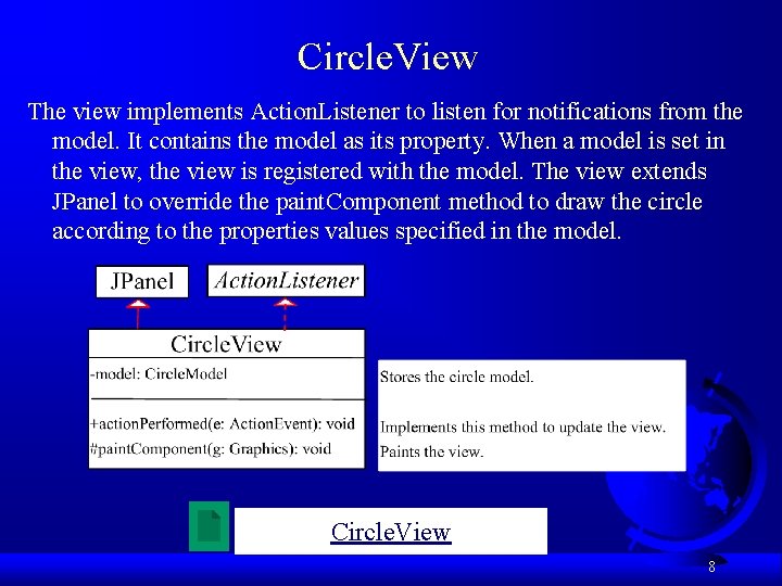 Circle. View The view implements Action. Listener to listen for notifications from the model.