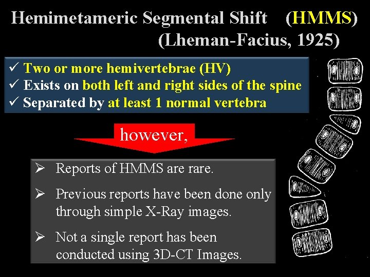 Hemimetameric Segmental Shift　(HMMS) 　　　　　　　(Lheman-Facius, 1925) ü Two or more hemivertebrae (HV) ü Exists on