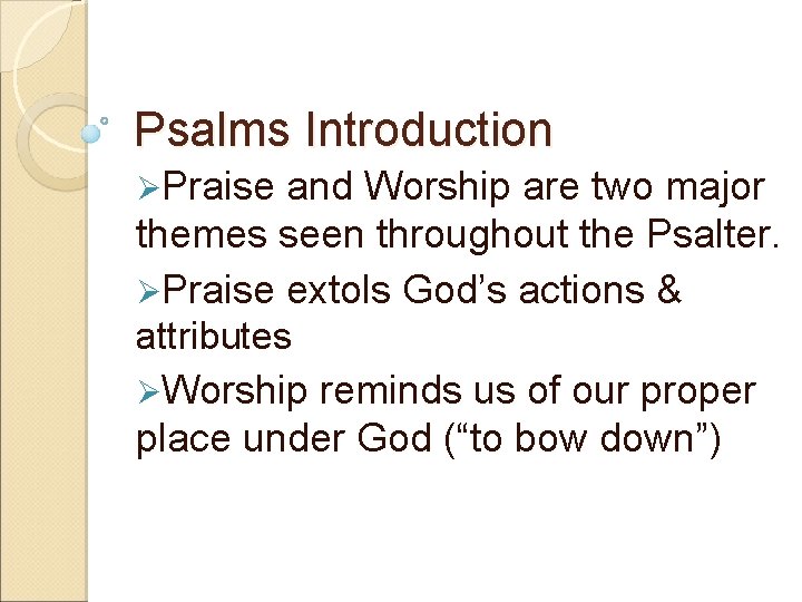 Psalms Introduction ØPraise and Worship are two major themes seen throughout the Psalter. ØPraise