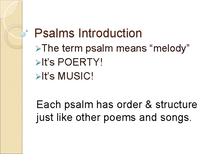 Psalms Introduction ØThe term psalm means “melody” ØIt’s POERTY! ØIt’s MUSIC! Each psalm has