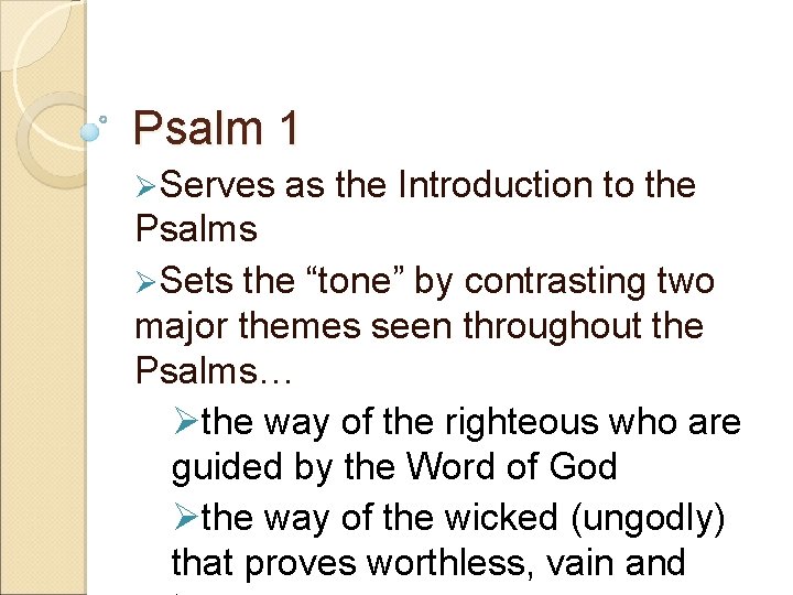 Psalm 1 ØServes as the Introduction to the Psalms ØSets the “tone” by contrasting