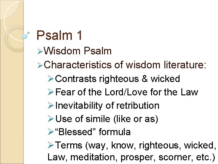 Psalm 1 ØWisdom Psalm ØCharacteristics of wisdom literature: ØContrasts righteous & wicked ØFear of