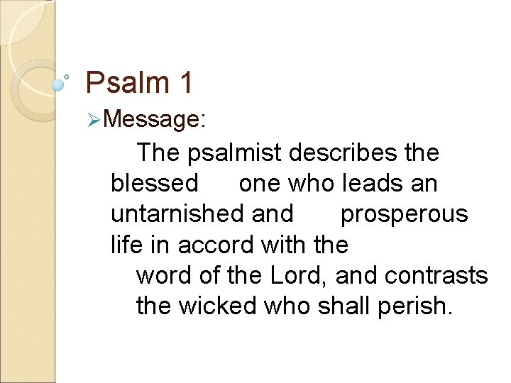 Psalm 1 ØMessage: The psalmist describes the blessed one who leads an untarnished and