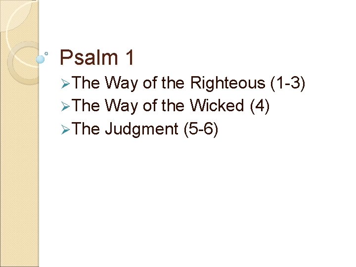 Psalm 1 ØThe Way of the Righteous (1 -3) ØThe Way of the Wicked